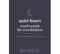 Quiet Hours Word Search for Overthinkers: A Calming Puzzle Book for Busy Minds, Night Thinkers, and Anyone Who Struggles to Switch Off (The Hours Series)