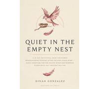 QUIET IN THE EMPTY NEST: A 30-Day Devotional Book for Women Rediscovering Purpose After the Kids Leave Home - Daily Scripture for the Season When God ... Books for Women Through Every Season of Life)