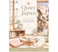 QUIET JAPAN: 54 illustrazioni cozy ispirate al Giappone da colorare (Valentina Marotta Cozy Coloring Collection)