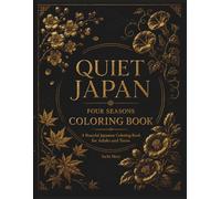 Quiet Japan Four Seasons Coloring Book: A Peaceful Japanese Coloring Book for Adults and Teens