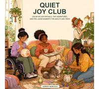 Quiet Joy Club: Color 40 Cozy Rituals, Tiny Adventures, and Feel-Good Moments for Adults and Teens