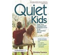 Quiet Kids: Help Your Introverted Child Succeed in an Extroverted World