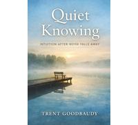 Quiet Knowing: Intuition After Noise Falls Away (The Liberty Truth Series)