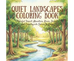 Quiet landscape coloring book: Peaceful Forest, Mountain, River, Desert, and Countryside Scenes to Color