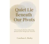 Quiet Lie Beneath Our Pivots: Discovering the Rhythm of Becoming - Spiritual Growth Through Life’s Transitions