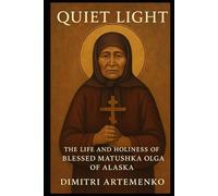 Quiet Light: The Life and Holiness of Blessed Matushka Olga of Alaska