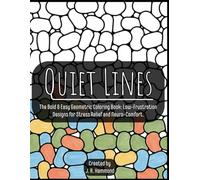 Quiet Lines: The Bold & Easy Geometric Coloring Book: Low-Frustration Designs for Stress Relief and Neuro-Comfort.