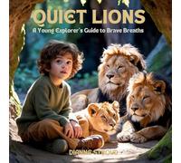 Quiet Lions: A Young Explorer's Guide to Brave Breaths