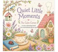Quiet Little Moments: A cosy colouring book for overwhelmed grown ups