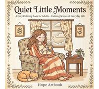 Quiet Little Moments: A Cozy Coloring Book for Adults - Calming Scenes of Everyday Life.