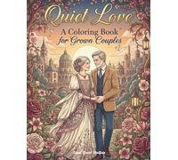 Quiet Love Coloring Book for Grown Couples: 40 Gentle Romantic Scenes for Relaxation, Connection and Stress Relief - An Adult Coloring Book