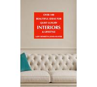Quiet Luxury INTERIORS & LIFESTYLE: over 100 ideas for beautiful living (Quiet Luxury Guides)