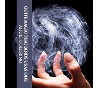 Quiet Magic that Binds Us as One Adult Coloring: Tapestry of Power and Beauty (Coloring Magic)