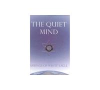 Quiet Mind: Sayings of White Eagle