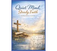 Quiet Mind, Steady Faith. Inspirational Sudoku: 100 relaxing puzzles | Solutions included | Quotes on every puzzle page
