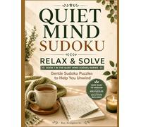 Quiet Mind Sudoku: Relax & Solve: Gentle Sudoku Puzzles to Help You Unwind - Book 1 (Quiet Mind Sudoku Series)