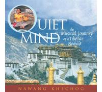 Quiet Mind: The Musical Journey of a Tibetan Nomad by NAWANG KHECHOG