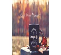 Quiet Mom Moments: A Peaceful Space for Thoughts, Lists, and Reflection