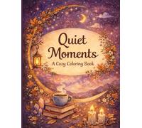 Quiet Moments: A Cozy Adult Coloring Book for Relaxation, Mindfulness, and Stress Relief