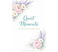 Quiet Moments: A Faith Inspired Lined Journal: 106 page Floral Christian Bible Verse Scripture Gift for Women