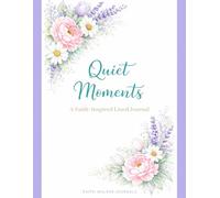 Quiet Moments: A Faith Inspired Lined Journal With Scriptures by Faith Walker Journals