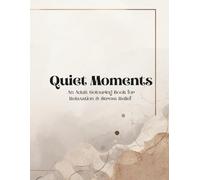 Quiet Moments: An Adult Coloring Book for Relaxation & Stress Relief