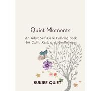 Quiet Moments: An Adult Self-Care Coloring Book for Calm, Rest, and Mindfulness with Affirmation words to enhance your spirit.