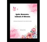 Quiet Moments: Animals & Blooms: A Relaxing Coloring Book for Stress Relief for Adults