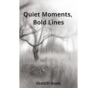 Quiet Moments, Bold Lines: Sketch Book
