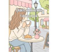 Quiet moments coloring book: 80 pages of quiet moments & simple everyday joys