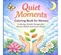 Quiet Moments Coloring Book for Women: Calming, Simple Designs for Stress Relief and Inner Peace