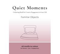 Quiet Moments - Creative Colouring: A Colouring Book for Creative Engagement in Later Life - Familiar Objects