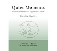Quiet Moments - Creative Colouring: A Colouring Book for Creative Engagement in Later Life - Familiar Worlds