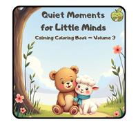 Quiet Moments for Little Minds - Volume 3: A Calming Coloring Book for Kids