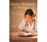 Quiet Moments for Nurses, 2nd Edition: Biblical Reflections for Rest and Renewal