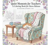Quiet Moments for Teachers: A Coloring Book for Stress Release