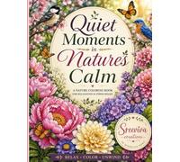 Quiet Moments in Natures Calm - Coloring Book: Coloring book for Elders and Seniors