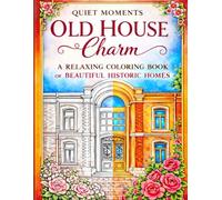Quiet Moments: Old House Charm: A Relaxing Coloring Book of Beautiful Historic Homes