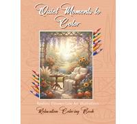 Quiet Moments to Color: An Adult Coloring Book of Garden Spaces, Balconies & Verandas for Relaxation