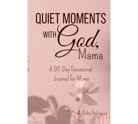 Quiet Moments with God, Mama: A 90-Day Devotional Journal for Moms with Daily Scripture, Prayer, Reflection, and Gratitude