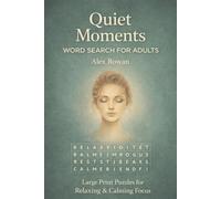 QUIET MOMENTS WORD SEARCH FOR ADULTS: 54 Large Print Word Search Puzzles for Calm Focus and Relaxation (Everyday Grid Puzzle Series)