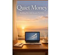 Quiet Money: Building a Calm Income Portfolio for Stability, Freedom, and Peace of Mind
