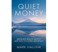 Quiet Money: Growing Wealth Quietly - and Why It's Super Important: 2 (Your Lifetime Financial Roadmap)