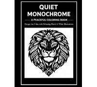 Quiet Monochrome: A Peaceful Coloring Book for Adults and All Ages Escape into Calm with Relaxing Black & White Illustrations