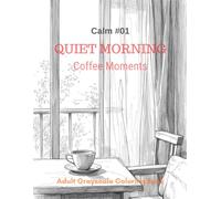 Quiet Morning Coffee Moments: A Grayscale Adult Coloring Book for Calm, Relaxation, and Mindful Mornings