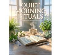Quiet Morning Rituals: 35 Gentle Morning Moments to Color: 70 Pages of Mindfulness & Peaceful Starts | Book 5 of 10 (Healing Sanctuary Collection)