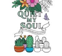 Quiet my Soul: A Bible Verse Coloring Book for Peace and Relaxation
