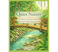 Quiet Nature: Mindful Coloring Pages Inspired By The Natural World For Teens And Adults
