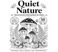 Quiet Nature Monochrome Coloring Book for Adults: 50 One Color Designs with 2-in-1 Guided & Freestyle Forest Animals, Flowers, Mushrooms, Lakes & ... Scenes for Relaxation (One Color Escapes)