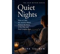 Quiet Nights: How to Calm the Anxious Mind, Release the Stress of the Day, and Find Genuine Rest (The Calm Within Series)
